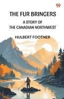 bokomslag The Fur Bringers A Story Of The Canadian Northwest