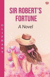 bokomslag Sir Robert's FortuneA Novel (Edition1)
