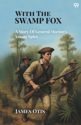 bokomslag With The Swamp FoxA Story Of General Marion's Young Spies (Edition1)
