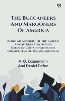 bokomslag The Buccaneers And Marooners Of America Being An Account Of The Famous Adventures And Daring Deeds Of Certain Notorious Freebooters Of The Spanish Main