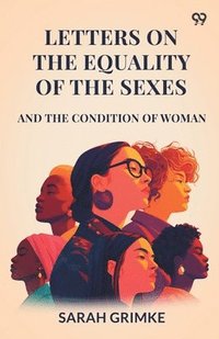 bokomslag Letters On The Equality Of The SexesAnd The Condition Of Woman (Edition1)