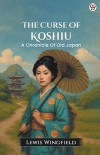 bokomslag Curse Of KoshiuA Chronicle Of Old Japan (Edition1)