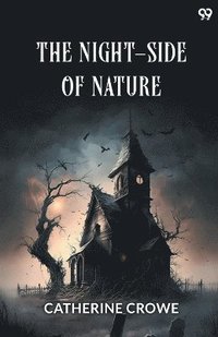 bokomslag Night-Side Of NatureOr, Ghosts And Ghost-Seers (Edition1)