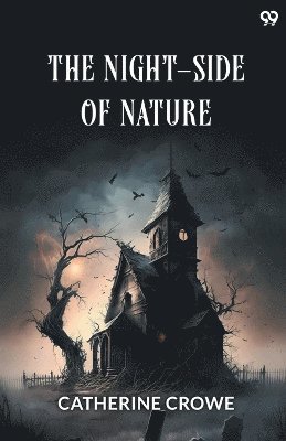 bokomslag Night-Side Of NatureOr, Ghosts And Ghost-Seers (Edition1)