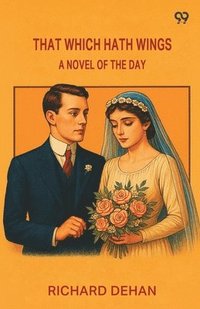 bokomslag That Which Hath Wings A Novel Of The Day