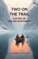 bokomslag Two On The Trail A Story Of The Far Northwest