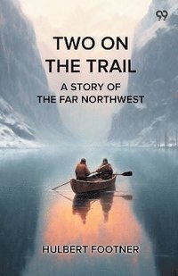 bokomslag Two On The TrailA Story Of The Far Northwest (Edition1)