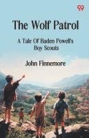 bokomslag The Wolf Patrol A Tale Of Baden Powell's Boy Scouts