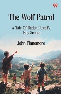 bokomslag Wolf Patrol A Tale Of Baden Powell's Boy Scouts