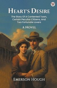 bokomslag Heart's DesireThe Story Of A Contented Town, Certain Peculiar Citizens, And Two Fortunate Lovers A Novel (Edition1)