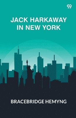 bokomslag Jack Harkaway In New YorkOr, The Adventures Of The Travelers' Club (Edition1)
