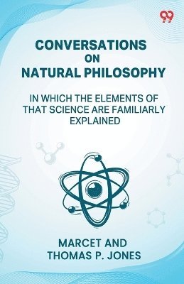 bokomslag Conversations On Natural PhilosophyIn Which The Elements Of That Science Are Familiarly Explained (Edition1)