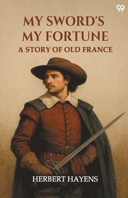 bokomslag My Sword's My Fortune A Story Of Old France