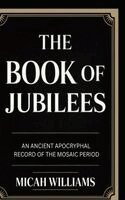 Micah Williams - The Book of Jubilees: An Ancient Apocryphal Record of the Mosaic Period (Bible Apocrypha and Gnostic Gospels Collection) (Grapevine Press), Inbunden