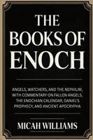 Micah Williams - The Books of Enoch: Angels, Watchers, and the Nephilim, with Commentary on Fallen Angels, the Enochian Calendar, Daniel's Prophecy, and Ancient Apocry, Häftad