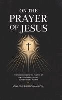 Ignatius Brianchaninov - On the Prayer of Jesus: The Classic Guide to the Practice of Unceasing Prayer Found in The Way of a Pilgrim, Inbunden