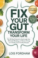 Lois Fordham - Fix Your Gut Transform Your Life: The 30-Day Protocol to Heal Leaky Gut, Eliminate Bloating, and Restore Energy with Simple, Gut-Friendly Recipes, Häftad