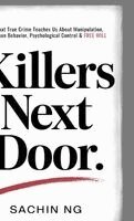 Sachin Ng - Killers Next Door: What True Crime Teaches Us About Manipulation, Human Behavior, Psychological Control & Free Will (Dark Psychology, Murder & Serial, Inbunden
