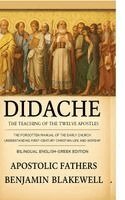 Benjamin Blakewell, Apostolic Fathers - Didache: The Teaching of the Twelve Apostles: The Forgotten Manual of the Early Church for Understanding First-Century Christian Life and Worship.(Bil, Inbunden