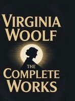 Virginia Woolf - Virginia Woolf: The Complete Works, Inbunden