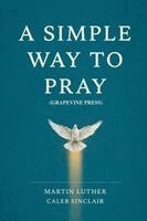 Martin Luther Caleb Sinclair - A Simple Way to Pray (Grapevine Press), Häftad