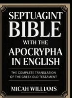 Micah Williams - Septuagint Bible with the Apocrypha in English: The Complete Translation of the Greek Old Testament (Bible Apocrypha and Gnostic Gospels Collection) (, Inbunden