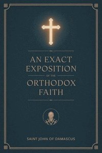 bokomslag Exact Exposition of the Orthodox Faith