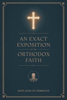 bokomslag Exact Exposition of the Orthodox Faith