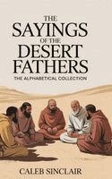 Caleb Sinclair - The Sayings of the Desert Fathers: The Alphabetical Collection, Inbunden