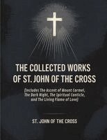 The Collected Works of St. John of the Cross (includes The Ascent of Mount Carmel, The Dark Night, The Spiritual Canticle, and The Living Flame of Lov