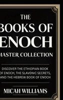 Micah Williams - The Books of Enoch Master Collection: Discover the Ethiopian Book of Enoch, the Slavonic Secrets, and the Hebrew Book of Enoch (Bible Apocrypha and Gn, Inbunden