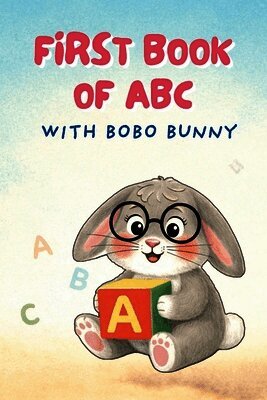 First Book of ABC with Bobo Bunny: Cute Early Learning for Babies & Preschoolers Ages 0-3 Years