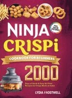 Lydia Frostwell - Ninja Crispi Cookbook for Beginners: 2000 Days of Quick & Easy Air-Fried Recipes for Crispy Meals at Home, Inbunden