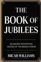 Micah Williams - The Book of Jubilees: An Ancient Apocryphal Record of the Mosaic Period (Bible Apocrypha and Gnostic Gospels Collection) (Grapevine Press), Häftad