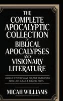 Micah Williams - The Complete Apocalyptic Collection of Biblical Apocalypses and Visionary Literature: Angelic Mysteries and End-Time Revelations from Lost Judaic & Bi, Inbunden