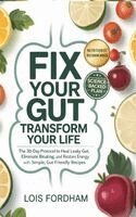 Lois Fordham - Fix Your Gut Transform Your Life: The 30-Day Protocol to Heal Leaky Gut, Eliminate Bloating, and Restore Energy with Simple, Gut-Friendly Recipes, Inbunden