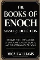 Micah Williams - The Books of Enoch Master Collection: Discover the Ethiopian Book of Enoch, the Slavonic Secrets, and the Hebrew Book of Enoch (Bible Apocrypha and Gn, Häftad