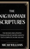 Micah Williams - The Nag Hammadi Scriptures: The Revised and Updated Translation of Sacred Gnostic Texts Complete in One Volume (Bible Apocrypha and Gnostic Gospels Co, Inbunden