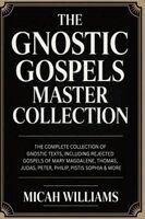 Micah Williams - The Gnostic Gospels Master Collection: The Complete Collection of Gnostic Texts, Including Rejected Gospels of Mary Magdalene, Thomas, Judas, Peter, P, Häftad