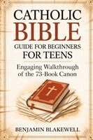 Benjamin Blakewell - Catholic Bible Guide for Beginners for Teens: Engaging Walkthrough of the 73-Book Canon, Häftad