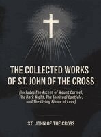 The Collected Works of St. John of the Cross (includes The Ascent of Mount Carmel, The Dark Night, The Spiritual Canticle, and The Living Flame of Lov