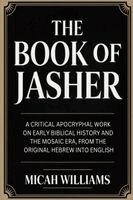 Micah Williams - The Book of Jasher: A Critical Apocryphal Work on Early Biblical History and the Mosaic Era, From the Original Hebrew into English (Bible Apocrypha an, Häftad