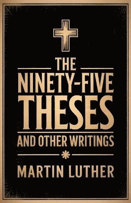 Martin Luther, William R Russell, William R. Russell - Ninety-Five Theses and Other Writings, Häftad