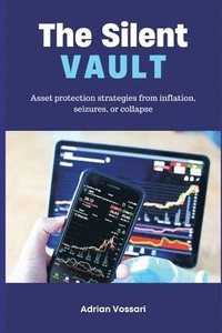bokomslag The Silent Vault Asset protection strategies from inflation, seizures, or collapse