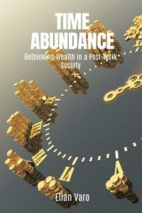bokomslag Time Abundance: Rethinking Wealth in a Post-Work Society