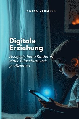 bokomslag Digitale Erziehung: Ausgeglichene Kinder in einer Welt voller Bildschirme großziehen