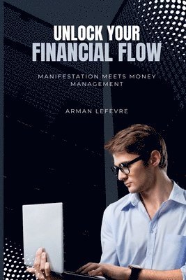bokomslag Unlock Your Financial Flow: Manifestation Meets Money Management