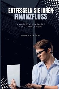 bokomslag Entfesseln Sie Ihren Finanzfluss: Manifestation trifft Geldmanagement