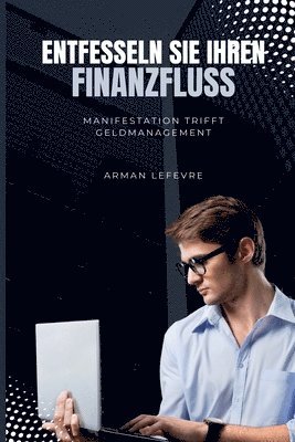 bokomslag Entfesseln Sie Ihren Finanzfluss: Manifestation trifft Geldmanagement