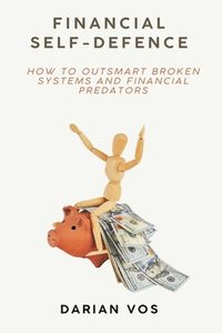 bokomslag Financial Self-Defence How to outsmart broken systems and financial predators